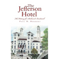 The Jefferson Hotel: The History of a Richmond Landmark - Hardcover