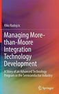 Managing More-Than-Moore Integration Technology Development: A Story of an Advanced Technology Program in the Semiconductor Industry - Hardcover