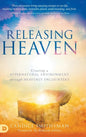 Releasing Heaven: Creating a Supernatural Environment Through Heavenly Encounters - Hardcover