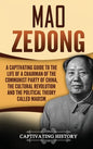 Mao Zedong: A Captivating Guide to the Life of a Chairman of the Communist Party of China, the Cultural Revolution and the Political Theory of Maoism - Hardcover