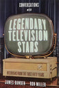 Conversations with Legendary Television Stars: Interviews from the First Fifty Years - Hardcover