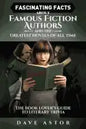 Fascinating Facts About Famous Fiction Authors and the Greatest Novels of All Time: The Book Lover's Guide to Literary Trivia - Paperback