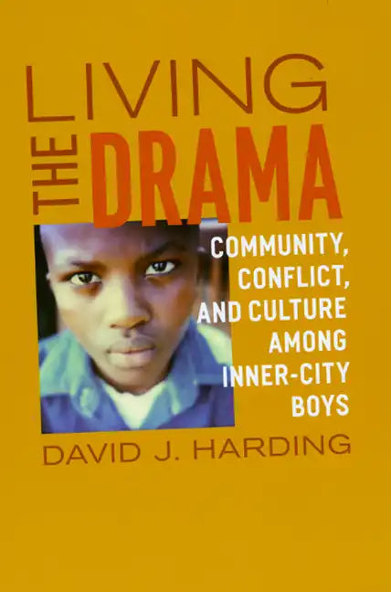 Living the Drama: Community, Conflict, and Culture among Inner-City Boys - Paperback