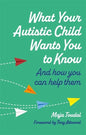 What Your Autistic Child Wants You to Know: And How You Can Help Them - Paperback