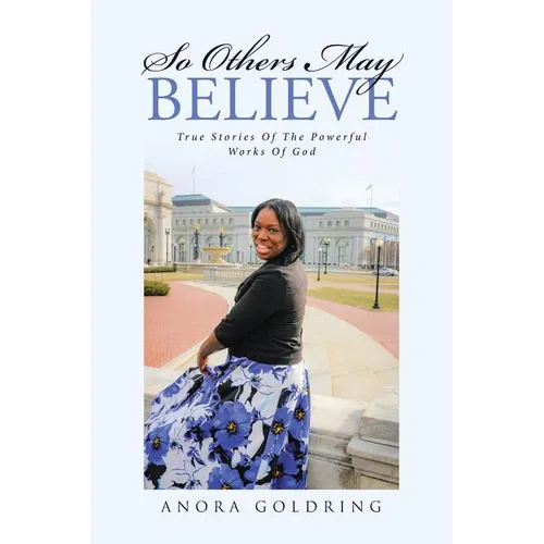 So Others May Believe: True stories of The powerful Works of God - Paperback