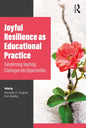 Joyful Resilience as Educational Practice: Transforming Teaching Challenges into Opportunities - Paperback