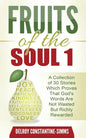 Fruits of the Soul 1: A Collection of 30 Stories Which Proves That God's Words Are Not Wasted But Richly Rewarded - Paperback