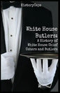 White House Butlers: A History of White House Chief Ushers and Butlers - Paperback