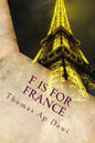 F Is For France: The essential A to Z guide to the culture, customs, history and people in the land of liberte, egalite and fraternite - Paperback