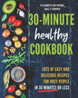 The 30-Minute Healthy Cookbook: The New 90 Easy and Delicious Recipes in 30 Minutes or less to Live Longer and Healthier - Paperback
