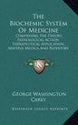 The Biochemic System of Medicine: Comprising the Theory, Pathological Action, Therapeutical Application, Materia Medica and Repertory of Schuessler's - Hardcover