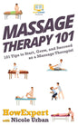 Massage Therapy 101: 101 Tips to Start, Grow, and Succeed as a Massage Therapist - Paperback