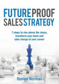 Future Proof Sales Strategy: 7 Steps to Rise Above the Chaos, and Transform Your Team and Take Charge of Your Career - Paperback