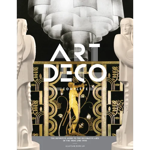 Art Deco Complete: The Definitive Guide to the Decorative Arts of the 1920s and 1930s - Hardcover