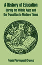 A History of Education During the Middle Ages and the Transition to Modern Times - Paperback