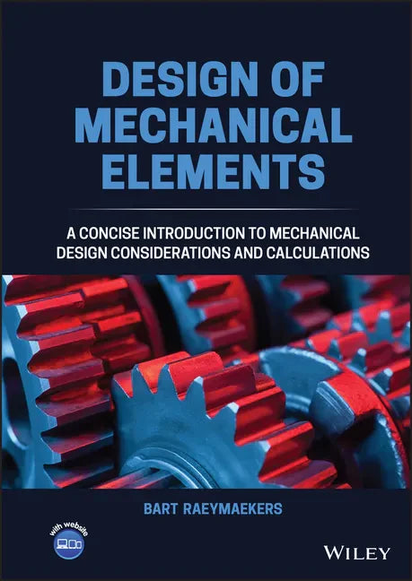 Design of Mechanical Elements: A Concise Introduction to Mechanical Design Considerations and Calculations - Hardcover