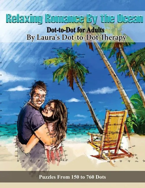 Relaxing Romance By the Ocean Dot-to-Dot for Adults: Puzzles from 150 to 760 Dots - Paperback