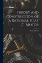 Theory and Construction of a Rational Heat Motor - Paperback