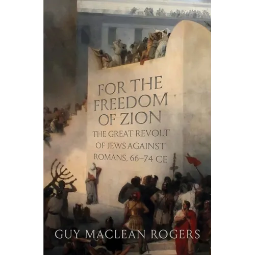 For the Freedom of Zion: The Great Revolt of Jews Against Romans, 66-74 Ce - Hardcover