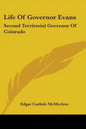 Life Of Governor Evans: Second Territorial Governor Of Colorado - Paperback