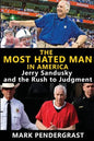 The Most Hated Man in America: Jerry Sandusky and the Rush to Judgment - Paperback