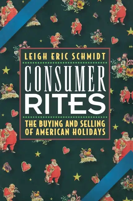 Consumer Rites: The Buying and Selling of American Holidays - Paperback