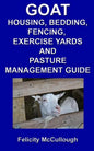 Goat Housing, Bedding, Fencing, Exercise Yards And Pasture Management Guide: Goat Knowledge - Paperback