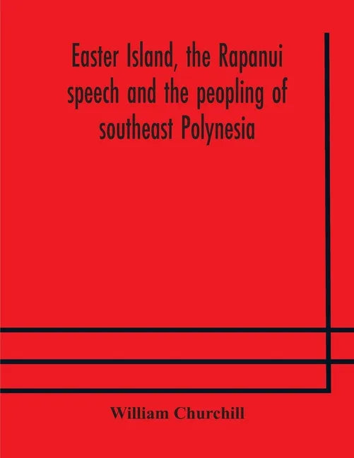 Easter Island, the Rapanui speech and the peopling of southeast Polynesia - Paperback