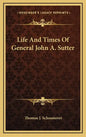 Life and Times of General John A. Sutter - Hardcover