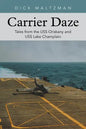 Carrier Daze: Tales from the USS Oriskany and USS Lake Champlain - Paperback
