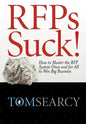 RFPs Suck! How to Master the RFP System Once and for All to Win Big Business - Hardcover