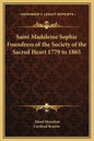 Saint Madeleine Sophie Foundress of the Society of the Sacred Heart 1779 to 1865 - Hardcover