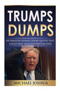 Trumps Dumps: Outrageous Donald Trump Quotes that could Sway your Presidential Vote: Donald Trump for President 2016? - Paperback