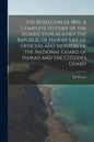 The Rebellion of 1895. A Complete History of the Isurrection Against the Republic of Hawaii. List of Officers and Members of the National Guard of Haw - Paperback