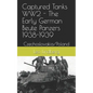 Captured Tanks WW2 - The Early German Beute Panzers 1938-1939: Czechoslovakia/Poland - Paperback