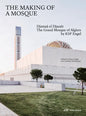 The Making of a Mosque: Djamaa Al-Djazaïr - The Grand Mosque of Algiers by Ksp Engel - Hardcover