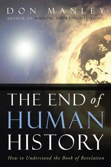 The End of Human History: How to Understand the Book of Revelation - Paperback