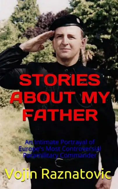 Stories About My Father: An Intimate Portrayal Of Europe's Most Controversial Paramilitary Commander - Paperback