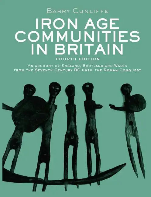 Iron Age Communities in Britain: An account of England, Scotland and Wales from the Seventh Century BC until the Roman Conquest - Paperback