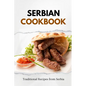 Serbian Cookbook: Traditional Recipes from Serbia - Paperback