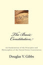 The Basic Constitution: An Examination of the Principles and Philosophies of the United States Constitution - Paperback