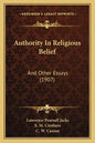 Authority in Religious Belief: And Other Essays (1907) - Paperback