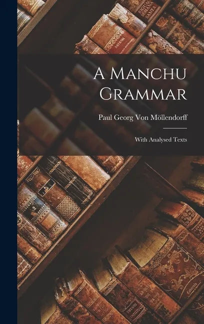 A Manchu Grammar: With Analysed Texts - Hardcover