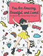 You Are Amazing, Beautiful and Loved: An Empowering Coloring Book For Teen Girls - Paperback