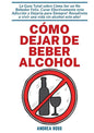 Cómo dejar de beber alcohol: La Guía Total sobre Cómo Ser un No Bebedor Feliz, Curar Efectivamente esta Adicción y Dejarla para Siempre! Resuélvete a - Paperback