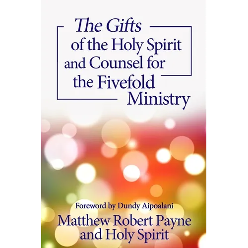 The Gifts of the Holy Spirit and Counsel for the Fivefold Ministry - Paperback