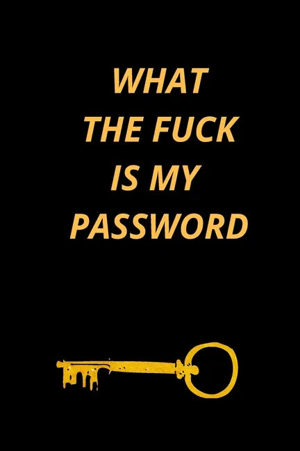 What the Fuck Is My Password: Funny Password Loge book- secret exchange idea- internet password loge book -Fuck I Forgot My password - Paperback
