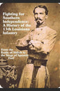Fighting for Southern Independence: A History of the 13th Louisiana Infantry Regiment - Paperback
