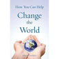 How You Can Help Change the World - Paperback