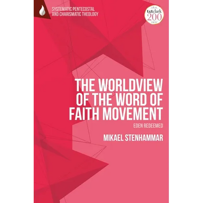 The Worldview of the Word of Faith Movement: Eden Redeemed - Paperback